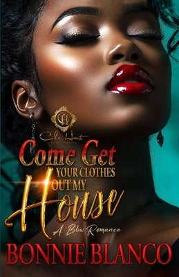 Come Get Your Clothes Out My House: A BBW Romance: An African American Romance by Blanco, Bonnie