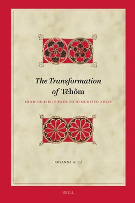 The Transformation of T&#277;h?m: From Deified Power to Demonized Abyss by Lu, Rosanna