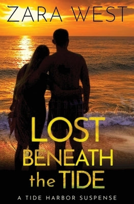 Lost Beneath the Tide: Tide Harbor Romantic Suspense by West, Zara