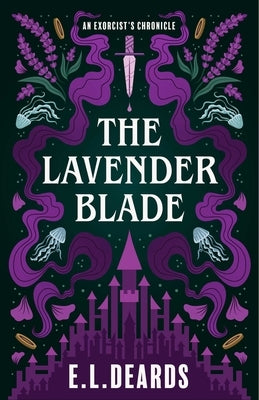 Lavender Blade: An Exorcist's Chronicle by Deards, E. L.