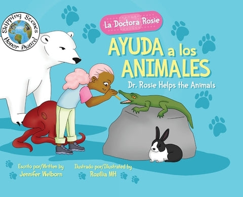 La Doctora Rosie Ayuda a los Animales: Dr. Rosie Helps the Animals by Welborn, Jennifer