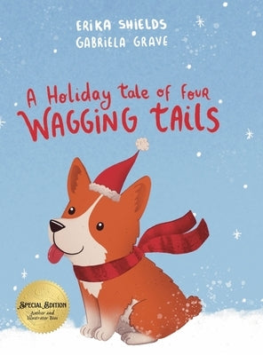 A Holiday Tale of Four Wagging Tails by Shields, Erika