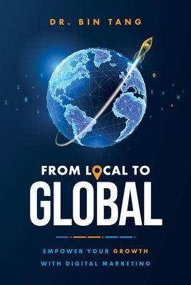From Local to Global: Empower Your Growth with Digital Marketing by Tang, Bin