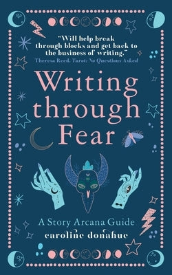 Writing Through Fear: A Story Arcana Guide by Donahue, Caroline