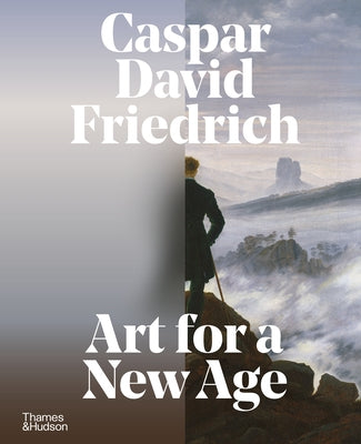 Caspar David Friedrich: Art for a New Age by Bertsch, Markus