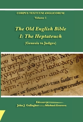 The Old English Bible - I. The Heptateuch by Gallagher, John J.