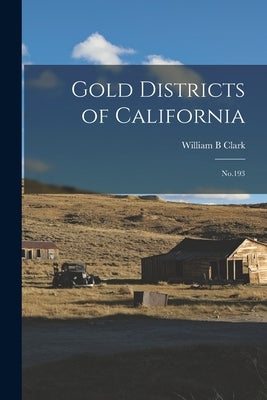 Gold Districts of California: No.193 by Clark, William B.
