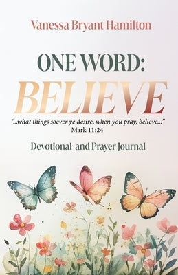 One Word - Believe: Devotional and Prayer Journal by Hamilton, Vanessa Bryant