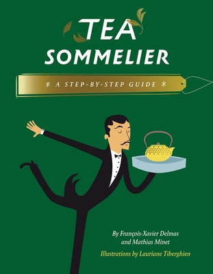 Tea Sommelier: A Step-By-Step Guide by Delmas, FranÃ§ois-Xavier