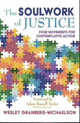 The Soulwork of Justice: Four Movements for Contemplative Action by Granberg-Michaelson, Wesley