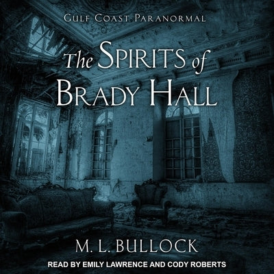 The Spirits of Brady Hall by Bullock, M. L.