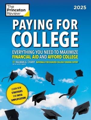 Paying for College, 2025: Everything You Need to Maximize Financial Aid and Afford College by The Princeton Review