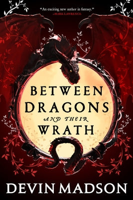 Between Dragons and Their Wrath by Madson, Devin