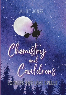 Chemistry and Cauldrons: A Sweet High School Witchy Romance by Jones, Juliet