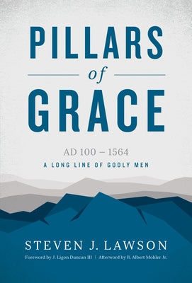 Pillars of Grace: A Long Line of Godly Men by Lawson, Steven J.