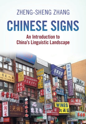 Chinese Signs: An Introduction to China's Linguistic Landscape by Zhang, Zheng-Sheng