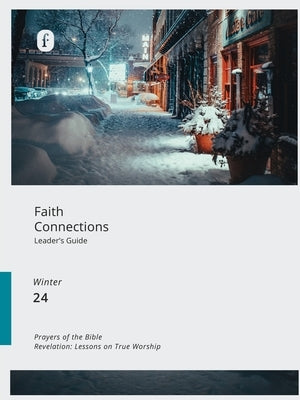 Faith Connections Adult Leader's Guide (December/January/February 2024) by The Foundry Publishing