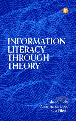 Information Literacy Through Theory by Hicks, Alison