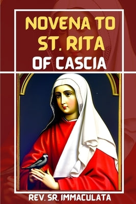 Novena to st Rita of cascia: Prayer book of st Rita, the saint of impossible by Immaculata, Sr.
