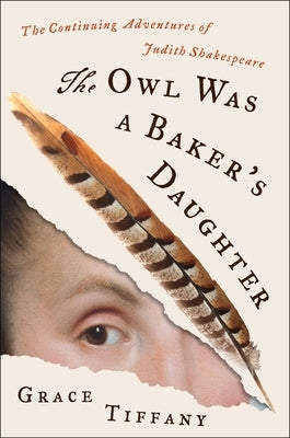 The Owl Was a Baker's Daughter: The Continuing Adventures of Judith Shakespeare by Tiffany, Grace