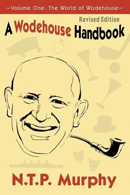 A Wodehouse Handbook: Vol. 1 the World of Wodehouse by Murphy, N. T. P.