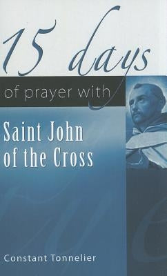 15 Days of Prayer with Saint John of the Cross by Tonnelier, Constant