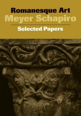 Romanesque Art: Selected Papers by Schapiro, Meyer