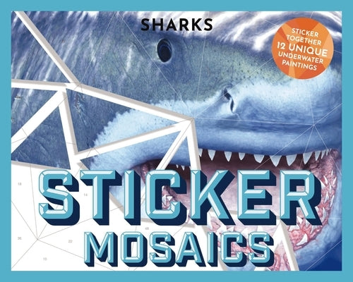 Sticker Mosaics: Sharks: Puzzle Together 12 Unique Fintastic Designs (Sticker Activity Book) by Csotonyi, Julius