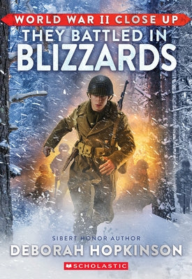 World War II Close Up: They Battled in Blizzards by Hopkinson, Deborah