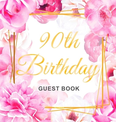 90th Birthday Guest Book: An Elegant Floral Keepsake for Her 90th Birthday - Square Hardcover Guest Sign-In Book for Women, Mom & Grandma with 105 Pag by Lukesun, Luis