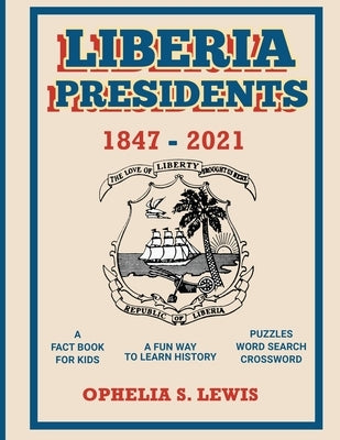 Liberia Presidents: 1847-2021 by Lewis, Ophelia S.