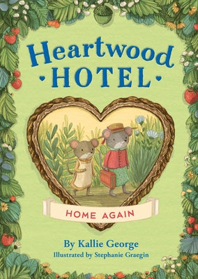Heartwood Hotel: Home Again by George, Kallie