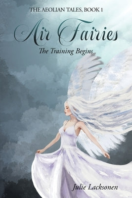 Air Fairies: The Training Begins by Lacksonen, Julie