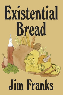Existential Bread by Franks, Jim