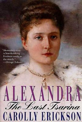 Alexandra: The Last Tsarina by Erickson, Carolly