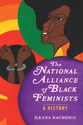 The National Alliance of Black Feminists: A History by Nachescu, Ileana