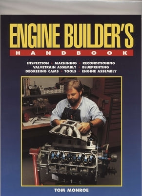 Engine Builder's Handbook Hp1245: How to Rebuild Your Engine to Original or Improved Condition by Monroe, Tom