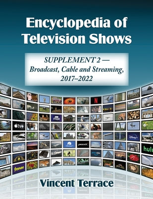 Encyclopedia of Television Shows: Supplement 2--Broadcast, Cable and Streaming, 2017-2022 by Terrace, Vincent