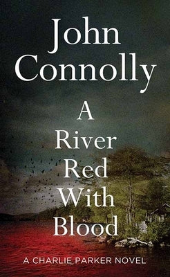 A River Red with Blood: A Charlie Parker Novel by Connolly, John