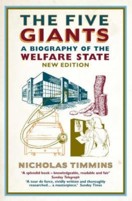 The Five Giants: A Biography of the Welfare State by Timmins, Nicholas