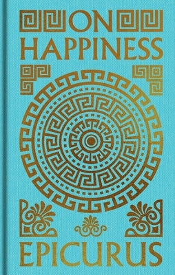 On Happiness: Gilded Pocket Edition by Epicurus