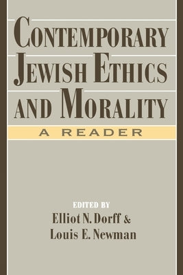 Contemporary Jewish Ethics and Morality: A Reader by Dorff, Elliot N.