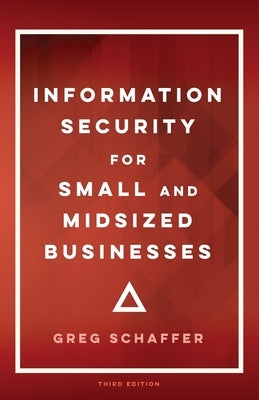 Information Security for Small and Midsized Businesses by Schaffer, Greg