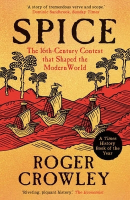 Spice: The 16th-Century Contest That Shaped the Modern World by Crowley, Roger