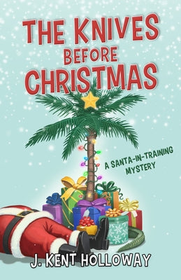 The Knives Before Christmas: A Santa-In-Training Mystery by Holloway, Kent