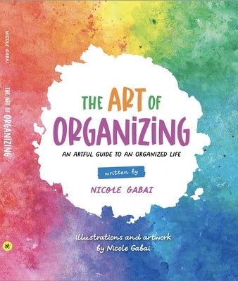 The Art of Organizing: An Artful Guide to an Organized Life by Gabai, Nicole