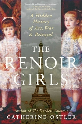 The Renoir Girls: A Hidden History of Art, War & Betrayal by Ostler, Catherine