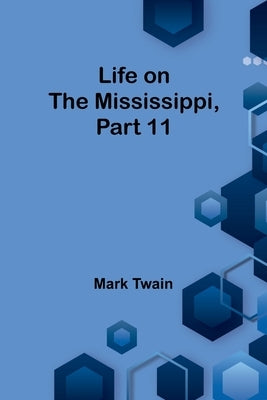 Life on the Mississippi, Part 11 by Twain, Mark