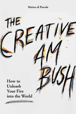The Creative Ambush: How to Unleash Your Fire Into the World by Di Pascale, Matteo