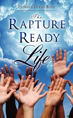 The Rapture Ready Life by Boyd, Patricia Diana